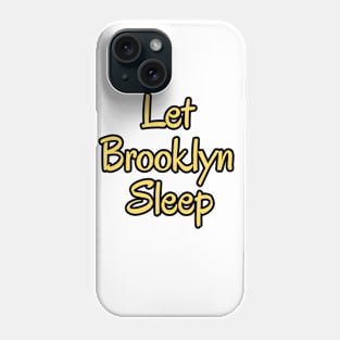 Let Brooklyn Sleep Phone Case