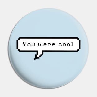 You were cool Pin