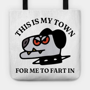 This Is My Town For Me To Fart In, Funny Meme Shirt, Oddly Specific Shirt, Funny Cartoon Shirt, Dog Meme Shirt, Parody Shirt, Funny Gift Tote