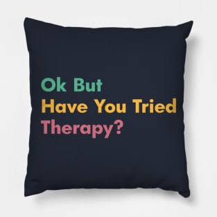 Ok But Have You Tried Therapy Pillow