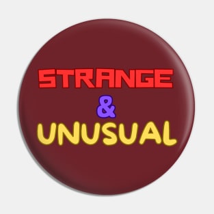 Strange And Unusual Pin