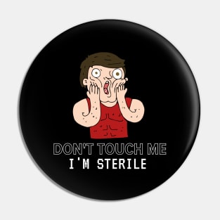 Don't touch me, I'm sterile Tshirt Pin