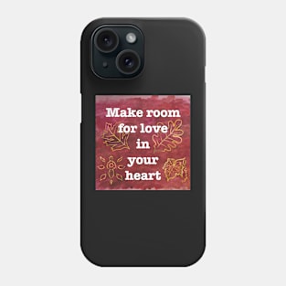 Make Room for Love - Inspiring Quote Phone Case