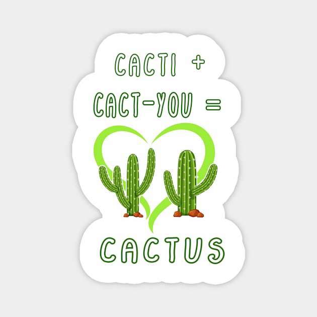 CACTI + CACT-YOU = CACTUS funny gift for lovers Magnet by Goods-by-Jojo