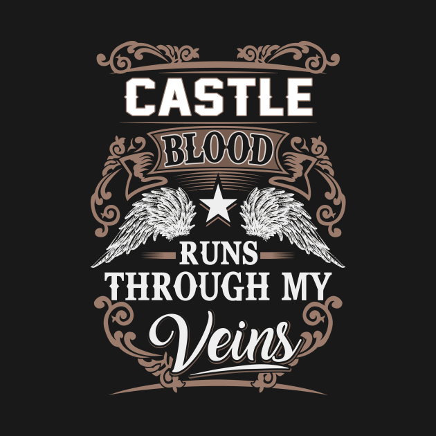 Castle Name T Shirt - Castle Blood Runs Through My Veins Gift Item by Gnulia