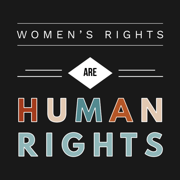 Womens Rights are Human Rights Pro Life Abortion Feminism by joannejgg