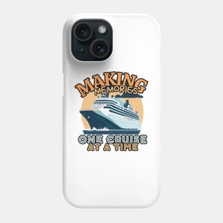 Making Memories One Cruise At A Time Cruise Ship Cruising Vacation Souvenir Phone Case