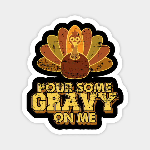 Official Pour Some Gravy On Me Thanksgiving Gift Magnet by SolarFlare