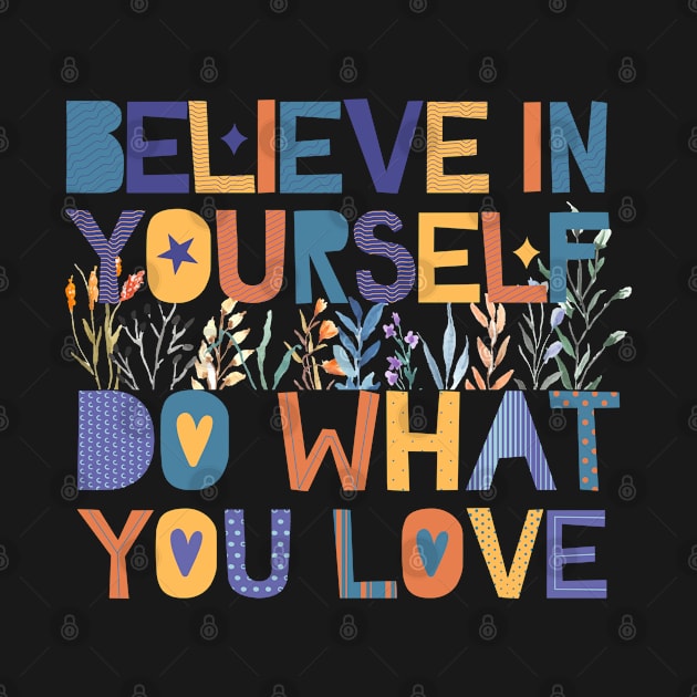 believe in yourself do what you love by twitaadesign