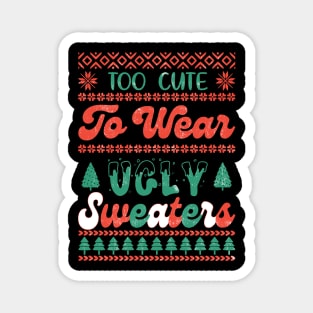 Too Cute To Wear Ugly Sweaters Magnet