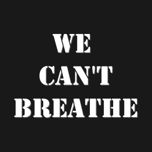 We can't breathe T-Shirt