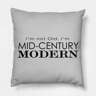 I'm Not Old, I'm Mid-century Modern Pillow