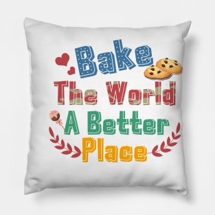 Bake The World  A Better Place Pillow