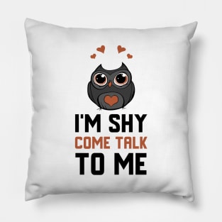 I'm Shy Come Talk To Me Pillow