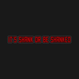 It's Shank or Be Shanked T-Shirt