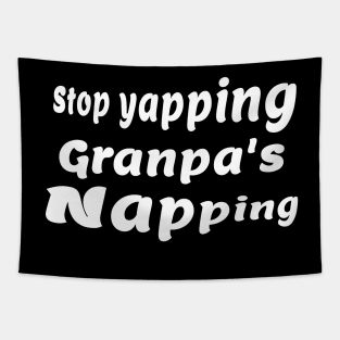 Stop yapping Grandpa’s Napping Tapestry