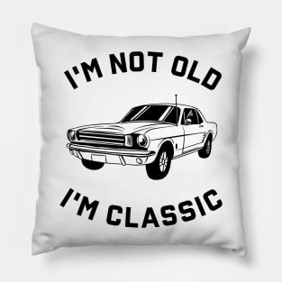 I'm Not Old I'm Classic Pillow