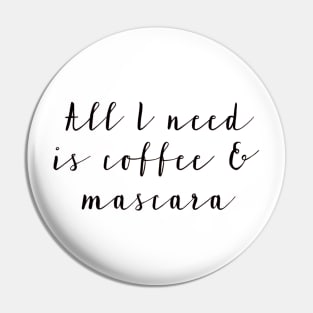 All I Need is Coffee & Mascara Pin