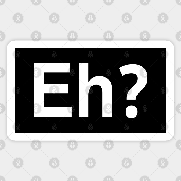 Eh? Eh Sticker TeePublic
