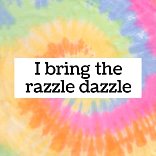 I bring the razzle dazzle T-Shirt