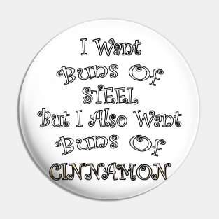 I Want BUNS OF STEEL But I Also Want BUNS OF CINNAMON Graphic Distressed designed Gifts Pin