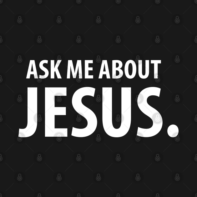 Ask Me About Jesus. Christian T-Shirts and Hoodies by ChristianLifeApparel