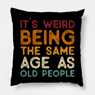 Vintage It's Weird Being The Same Age As Old People - Funny Gifts for Him Husband Pillow