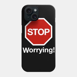 STOP Worrying! Phone Case