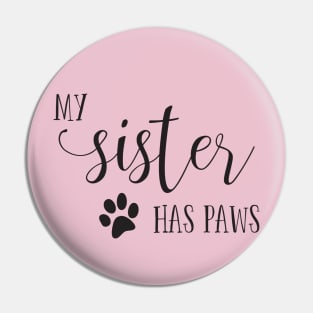 My Sister has Paws Pin