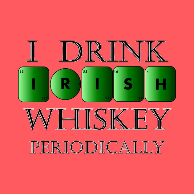 I drink Irish whiskey periodically by TJManrique