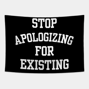 stop apologizing for existing Tapestry