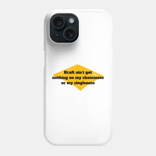 Singleness Pride T-Shirt "Kraft Ain't Got Nothing On My Cheesiness" Quote, Funny Single Life Tee, Unique Self-Love Shirt Phone Case