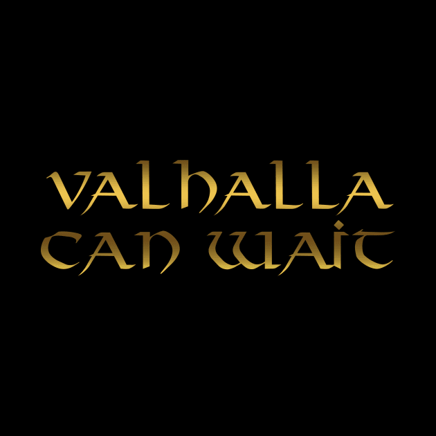 Valhalla Can Wait Golden by SybaDesign