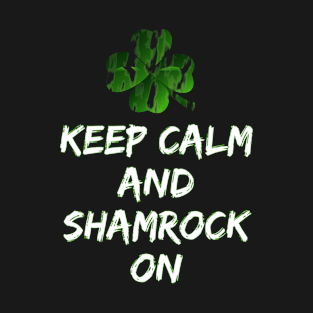 St Patricks Day Keep Calm And Shamrock On T-Shirt