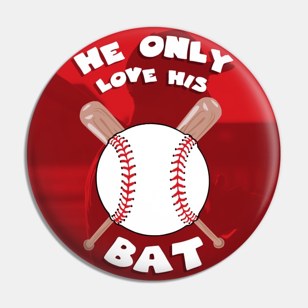 He only loves his bat funny baseball Pin by GoranDesign