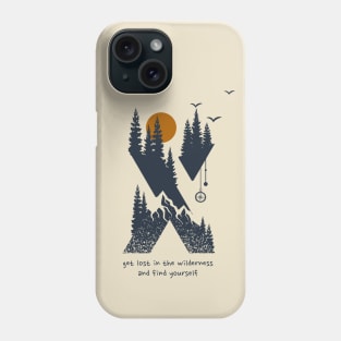 Get Lost in the Wilderness and Find Yourself Phone Case