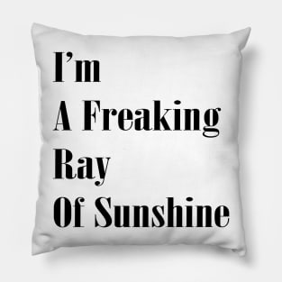 I'm a Freaking Ray Of Sunshine Funny Sarcastic Quote Pillow