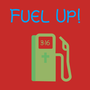 FUEL UP! T-Shirt