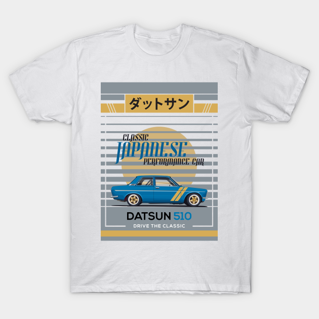 Datsun 510 - Classic Japanese Performance Car - Datsun - T-Shirt | TeePublic