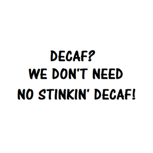 No Decaf! T-Shirt