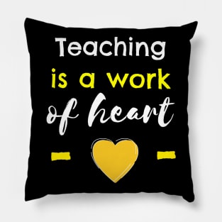 Teaching Is A Work Of Heart Pillow