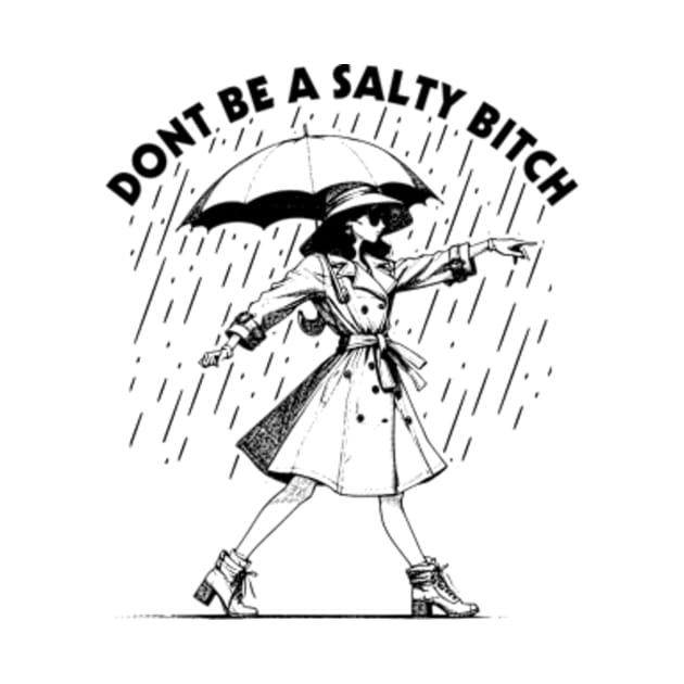 Dont Be a Salty Bitch Walking by Suksesno Aku Gusti