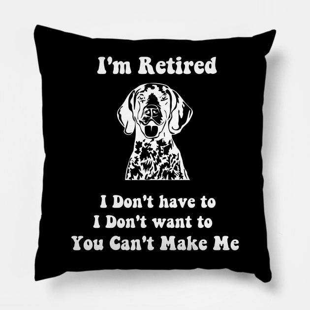 I'm Retired don't have to i don't want to pointer dog Pillow by spantshirt