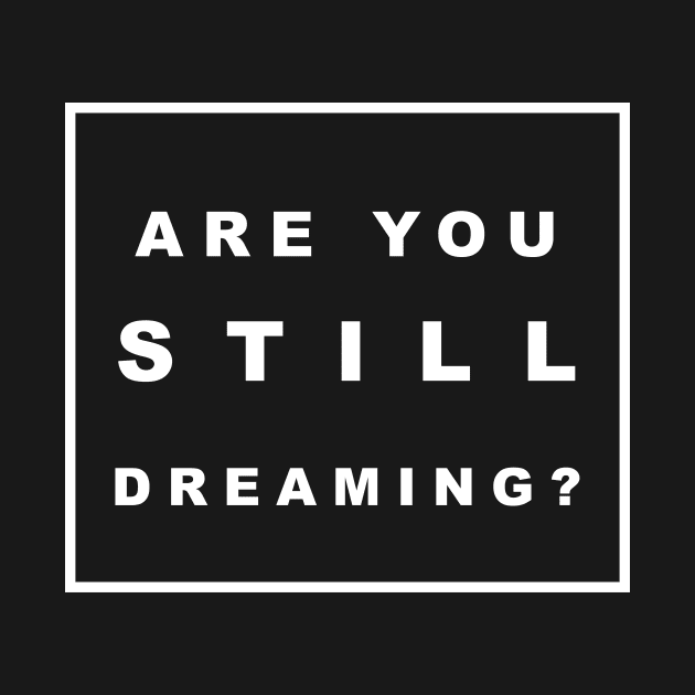 ARE YOU STILL DREAMING? by Bold Text 