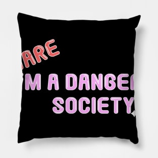 Beware i'm a danger to society Pillow