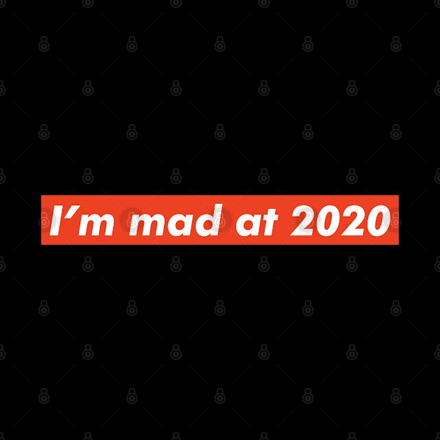 I'm mad at 2020 by VanTees