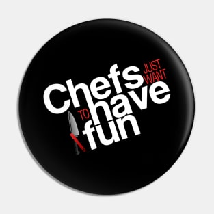 Chefs just want to have fun Pin