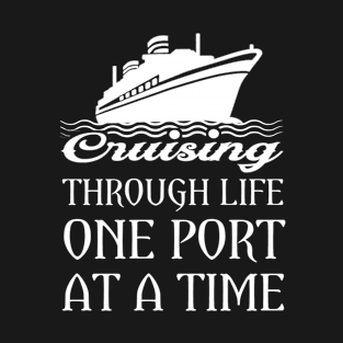 CRUISING THROUGH LIFE ONE PORT AT A TIME T-Shirt