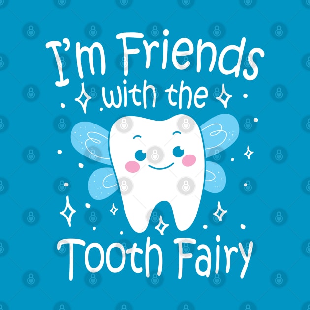 I'm Friends With The Tooth Fairy by AngelBeez29