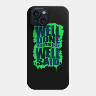 Well done is better well said Phone Case